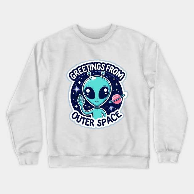 Greetings From Outer Space Crewneck Sweatshirt by SimplyIdeas